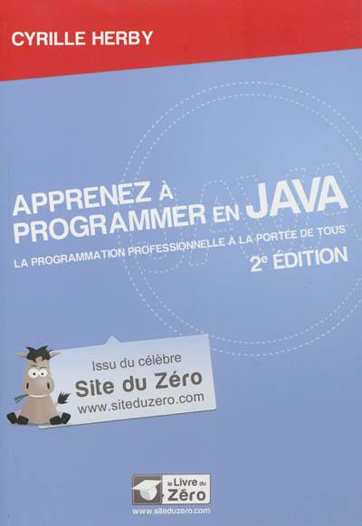 Apprenez à programmer en Java : la programmation professionnelle à la portée de tous !