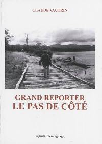 Grand reporter : le pas de côté