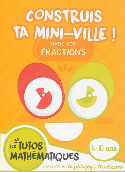 Construis ta mini-ville ! : avec les fractions