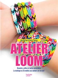 Atelier loom. Bracelets, colliers et autres accessoires : 25 modèles expliqués en pas à pas