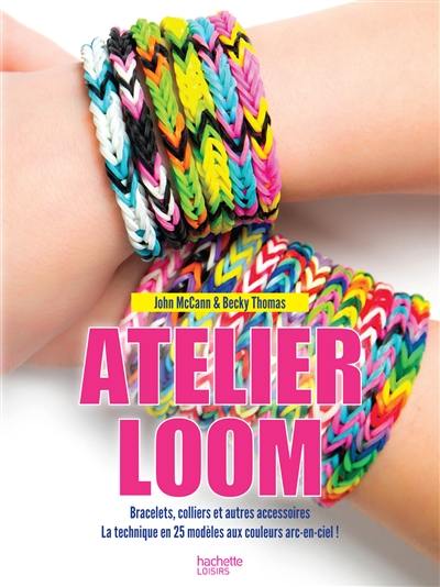 Atelier loom. Bracelets, colliers et autres accessoires : 25 modèles expliqués en pas à pas