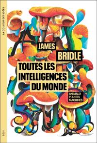 Toutes les intelligences du monde : animaux, plantes et machines