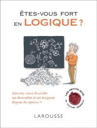 Êtes-vous fort en logique ? : saurez-vous élucider ces devinettes et ces énigmes dignes du sphinx ?!