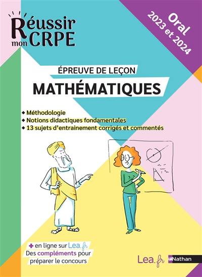 Mathématiques, épreuve de leçon : méthodologie, notions didactiques fondamentales, 13 sujets d'entraînement corrigés et commentés : oral 2023 et 2024