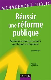 Réussir une réforme publique : surmonter ces peurs et croyances qui bloquent le changement