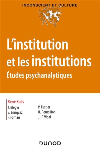 L'institution et les institutions : études psychanalytiques