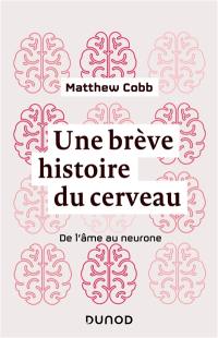 Une brève histoire du cerveau : de l'âme au neurone