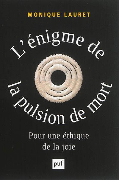 L'énigme de la pulsion de mort : pour une éthique de la joie