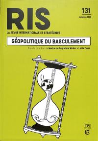 Revue internationale et stratégique, n° 131. Géopolitique du basculement