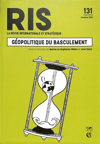 Revue internationale et stratégique, n° 131. Géopolitique du basculement