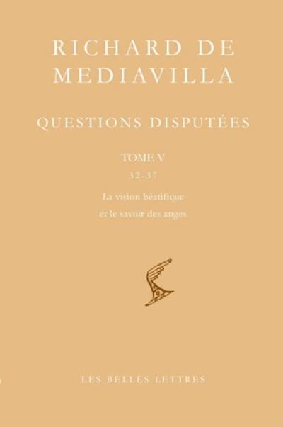 Questions disputées. Vol. 5. Questions 32-37 : la vision béatifique et le savoir des anges