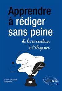 Apprendre à rédiger sans peine : de la correction à l'élégance