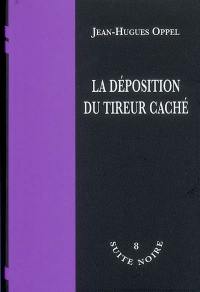 La déposition du tireur caché