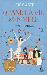 Quand la vie s'en mêle. Vol. 1. Adèle