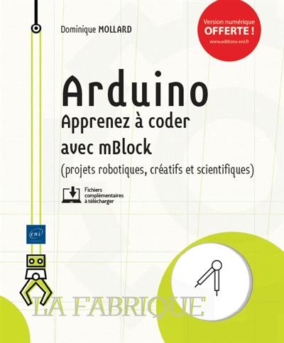 Arduino : apprenez à coder avec mBlock (projets robotiques, créatifs et scientifiques)