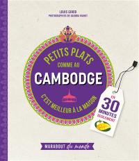 Petits plats comme au Cambodge : c'est meilleur à la maison : en 30 minutes seulement