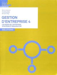 Gestion d'entreprise. Vol. 4. Les bases de l'entreprise, stratégie et organisation : solutions