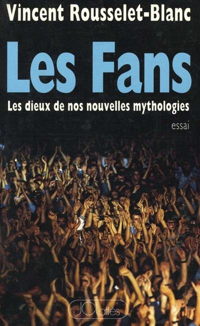 Les Fans : les dieux de nos nouvelles mythologies