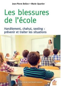 Les blessures de l'école : harcèlement, chahut, sexting : prévenir et traiter les situations