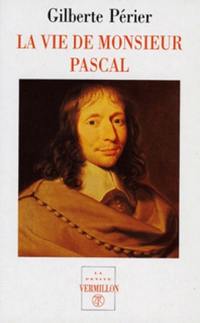 La vie de monsieur Pascal. La Vie de Jacqueline Pascal