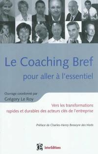 Le coaching bref pour aller à l'essentiel : vers les transformations rapides et durables des acteurs clés de l'entreprise