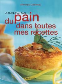 Du pain dans toutes mes recettes : la cuisine au pain