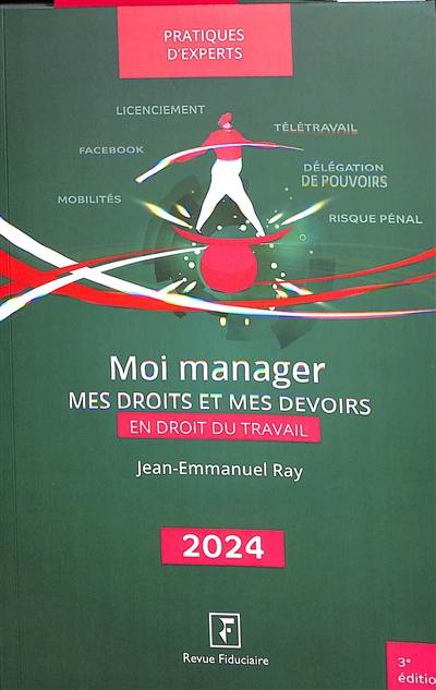 Moi manager : mes droits et mes devoirs en droit du travail : 2024