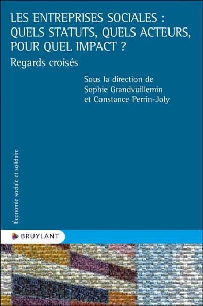 Les entreprises sociales : quels statuts, quels acteurs, pour quel impact ? : regards croisés