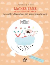 Lâcher prise : en deux coups de crayon : le cahier d'exercices qui vous veut du bien