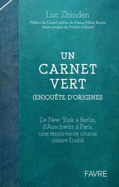 Un carnet vert : (en)quêtes d'origines : de New York à Berlin, d'Auschwitz à Paris, une émouvante course contre l'oubli