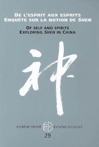 Extrême-Orient, Extrême-Occident, n° 29. De l'esprit aux esprits : enquête sur la notion de shen. Of self and spirits : exploring sen in China