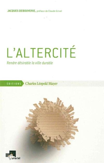 L'altercité : rendre désirable la ville durable