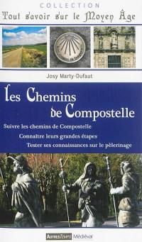 Les chemins de Compostelle : suivre les chemins de Compostelle, connaître leurs grandes étapes, tester ses connaissances sur le pèlerinage