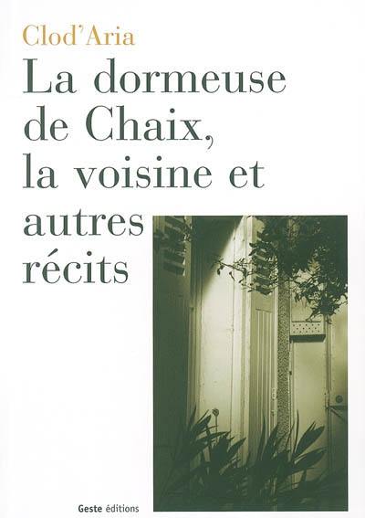 La dormeuse de Chaix, la voisine et autres récits