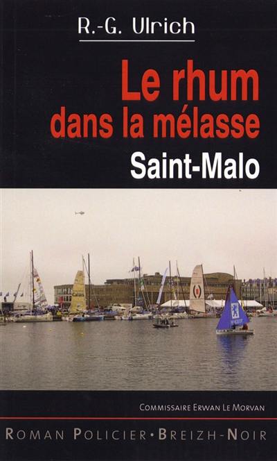 Commissaire Erwan Le Morvan. Le rhum dans la mélasse : Saint-Malo