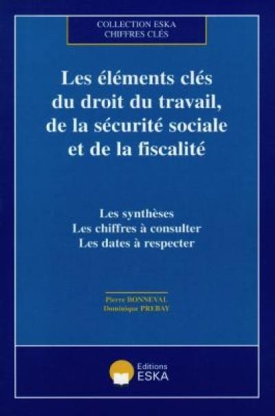 Les éléments-clés du droit du travail, de la sécurité sociale et de la fiscalité : les synthèses, les chiffres à consulter, les dates à respecter