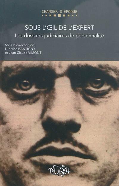 Sous l'oeil de l'expert : les dossiers judiciaires de personnalité