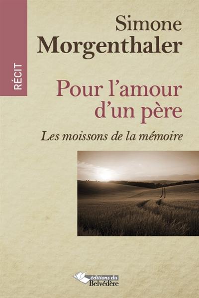 Pour l'amour d'un père : les moissons de la mémoire