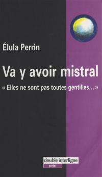 Va y avoir mistral : elles ne sont pas toutes gentilles...