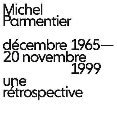 Michel Parmentier : décembre 1965-20 novembre 1999 : une rétrospective