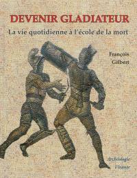 Devenir gladiateur : la vie quotidienne à l'école de la mort