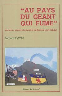 Au pays du géant qui fume : souvenirs, contes et nouvelles de l'arrière-pays basque