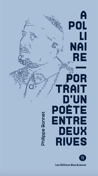 Apollinaire : portrait d'un poète entre deux rives