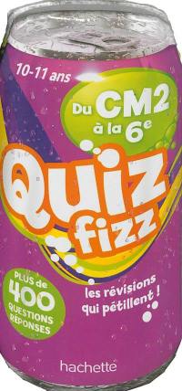 Quiz fizz, du CM2 à la 6e, 10-11 ans : plus de 400 questions réponses : les révisions qui pétillent !