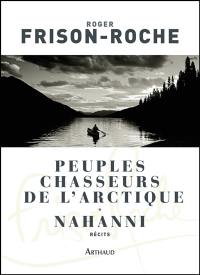 Peuples chasseurs de l'Arctique. Nahanni