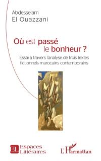 Où est passé le bonheur : essai à travers l'analyse de trois textes fictionnels marocains contemporains