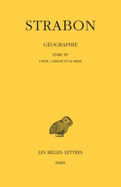 Géographie. Vol. 12. Livre XV : l'Inde, l'Ariane et la Perse