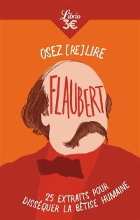 Osez (re)lire Flaubert : 25 extraits pour disséquer la bêtise humaine