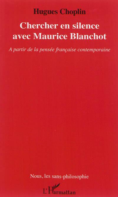 Chercher en silence avec Maurice Blanchot : à partir de la pensée française contemporaine