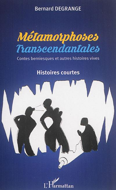 Métamorphoses transcendantales : contes berniesques et autres histoires vives : histoires courtes